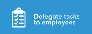 Delegate tasks to employees