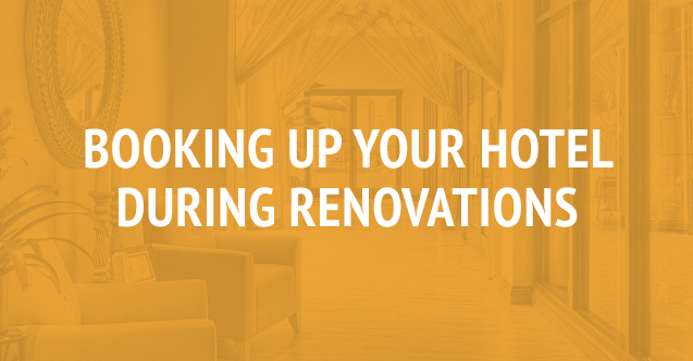 Fill Rooms During Hotel Renovations