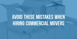 4 Mistakes to Avoid When Hiring Commercial Movers